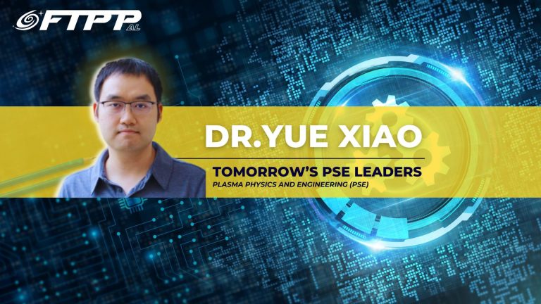 Banner featuring Dr. Yue Xiao for FTPP Alabama's "Tomorrow's PSE Leaders" series, with a portrait of Dr. Xiao, a blue technology-themed background, and the subtitle "Plasma Physics and Engineering (PSE)."